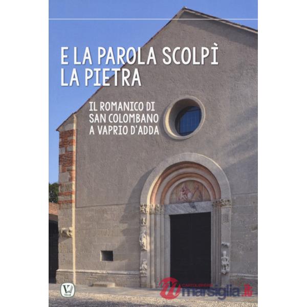 E la parola scolpi la pietra. Il romanico di San Colombano a Vaprio d'Adda