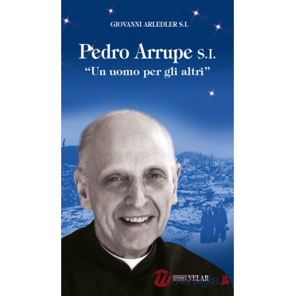 Pedro Arrupe S. I. «Un uomo per gli altri»