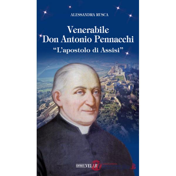 Venerabile Don Antonio Pennacchi. «L'apostolo di Assisi»