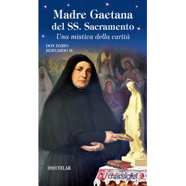 Madre Gaetana del SS. Sacramento. Una mistica della carità