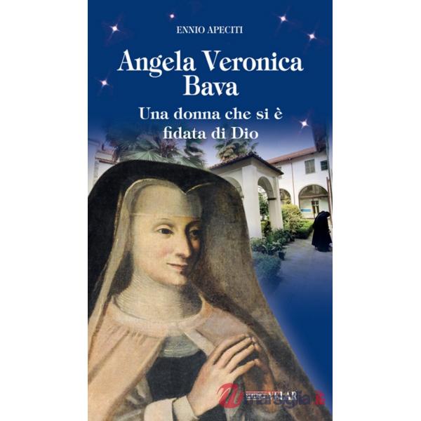 Angela Veronica Bava. Una donna che si è fidata di Dio