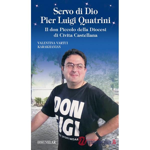 Servo di Dio Pier Luigi Quatrini. Il don Piccolo della Diocesi di Civita Castellana