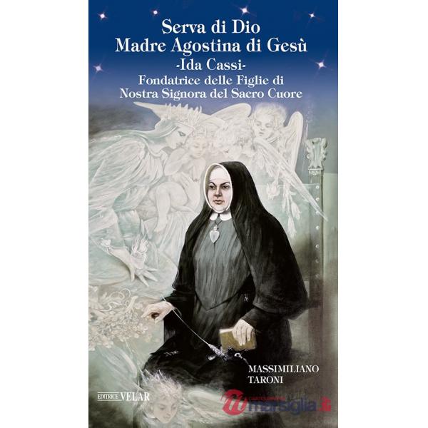 Serva di Dio Madre Agostina di Gesù Ida Cassi. Fondatrice delle Figlie di Nostra Signora del Sacro Cuore