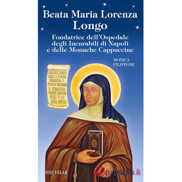 Beata Maria Lorenza Longo. Fondatrice dell'Ospedale degli Incurabili di Napoli e delle Monache Cappuccine
