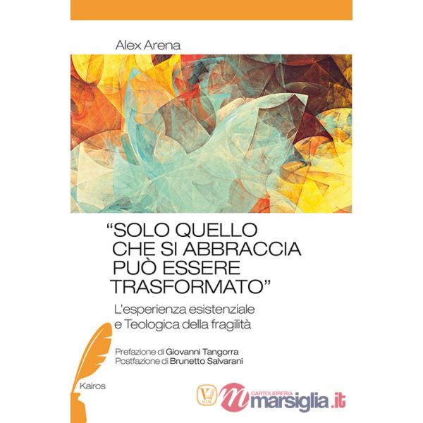 «Solo quello che si abbraccia può essere trasformato». L'esperienza esistenziale e teologica della fragilità