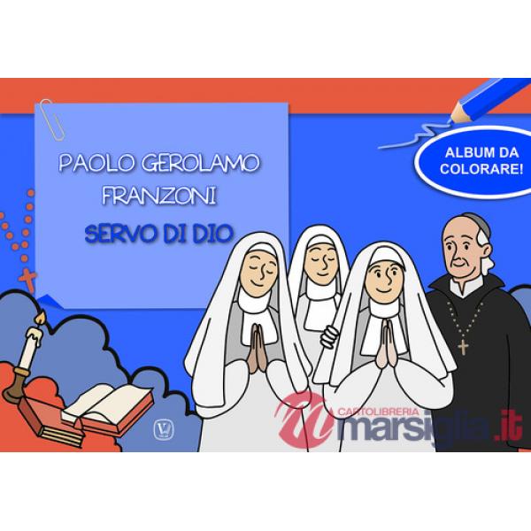 Paolo Gerolamo Franzoni servo di dio. Album da colorare! Ediz. illustrata