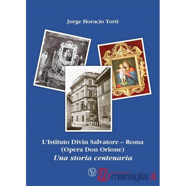 Istituto Divin Salvatore. Roma (Opera Don Orione). Una storia centenaria (L')