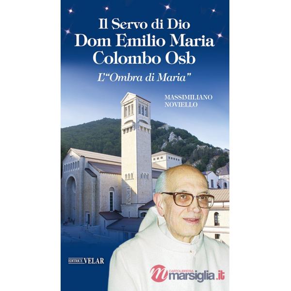 Servo di Dio Dom Emilio Maria Colombo Osb. L'«Ombra di Maria» (Il)