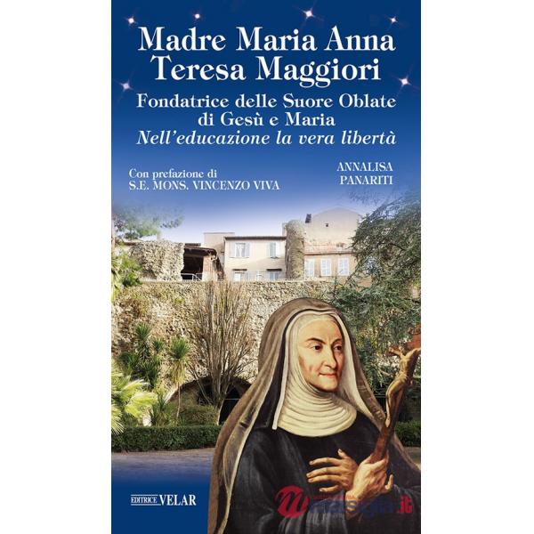 Madre Maria Anna Teresa Maggiori. Fondatrice delle Suore Oblate di Gesù e Maria. Nell'educazione la vera libertà