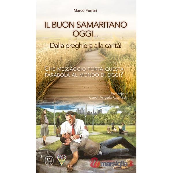 Buon samaritano oggi... Dalla preghiera alla carità! Che messaggio porta questa parabola al mondo di oggi? (Il)