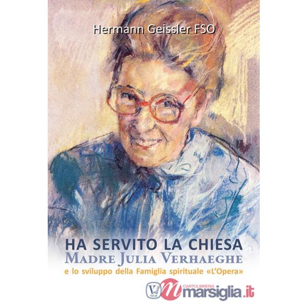 Ha servito la chiesa. Madre Julia Verhaeghe e lo sviluppo della Famiglia spirituale "L'Opera"