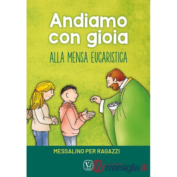 Andiamo con gioia alla mensa eucaristica. Messalino per ragazzi