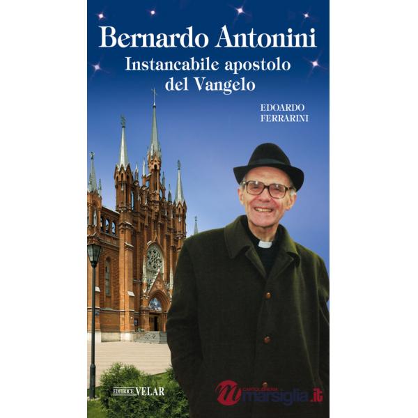 Bernardo Antonini. Instancabile apostolo del Vangelo