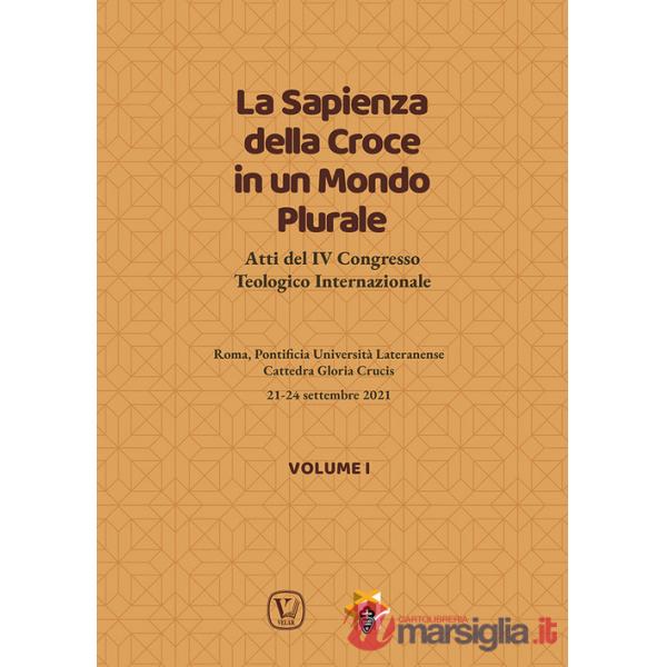 Sapienza della croce in un mondo plurale. Atti del 4° Congresso teologico internazionale (La). Vol. 1