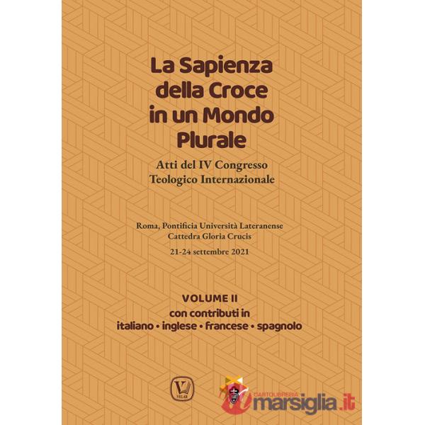 Sapienza della croce in un mondo plurale. Atti del 4° Congresso teologico internazionale (La). Vol. 2