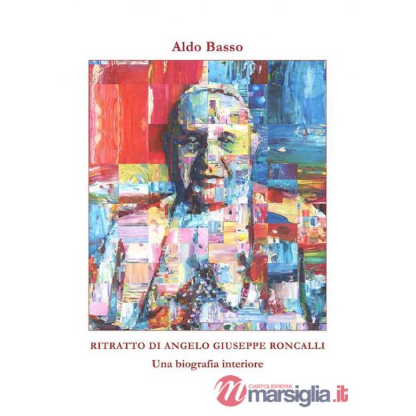 Ritratto di Angelo Giuseppe Roncalli. Una biografia interiore