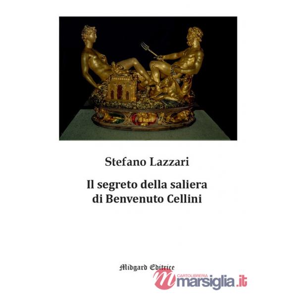 Segreto della saliera di Benvenuto Cellini. Nuova ediz. (Il)