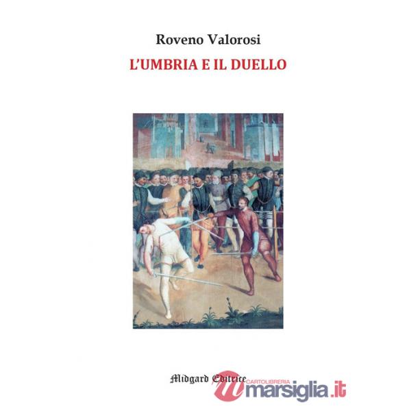Umbria e il duello. Esempi noti e meno noti legati al Rinascimento umbro (L')