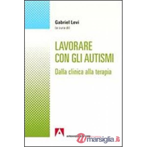 Lavorare con gli autismi. Dalla clinica alla terapia