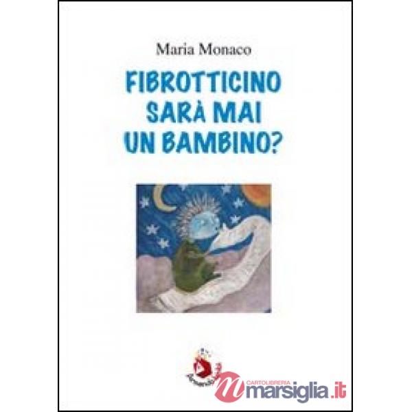 Fibrotticino sarà mai un bambino?