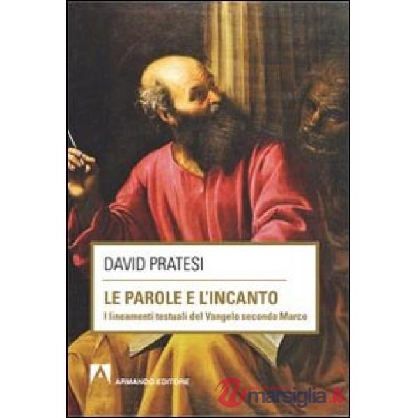 Parole e l'incanto. I lineamenti testuali del Vangelo secondo MArco (Le)