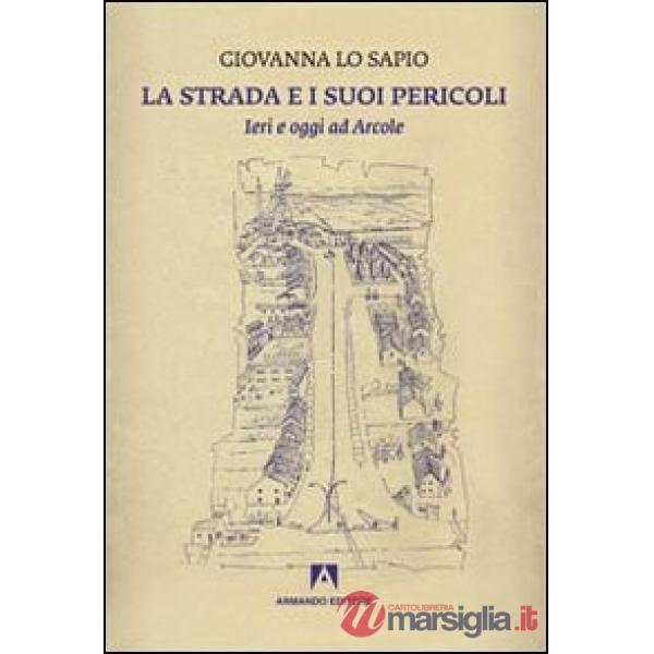 Strada e i suoi pericoli. Ieri e oggi ad Arcole (La)