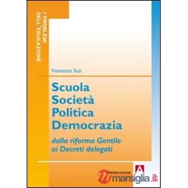 Scuola società politica democrazia. Dalla riforma gentile ai decreti delegati