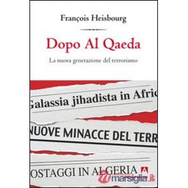 Dopo Al Qaeda. La nuova generazione del terrorismo