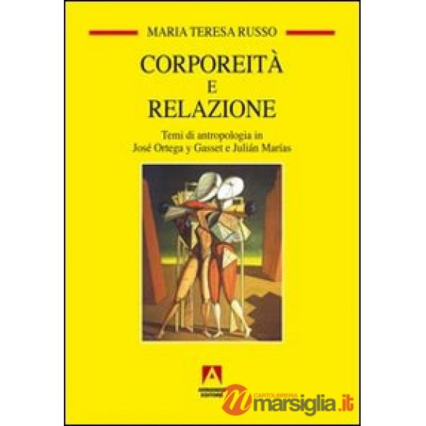 Corporeità e relazione. Temi di antropologia in José Ortega y Gasset e Juliàn Marìas