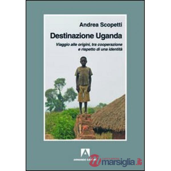 Destinazione Uganda. Viaggio alle origini, tra cooperazione e rispetto di una identità