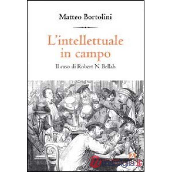 Intellettuale in campo. Il caso di Robert N. Bellah (L')