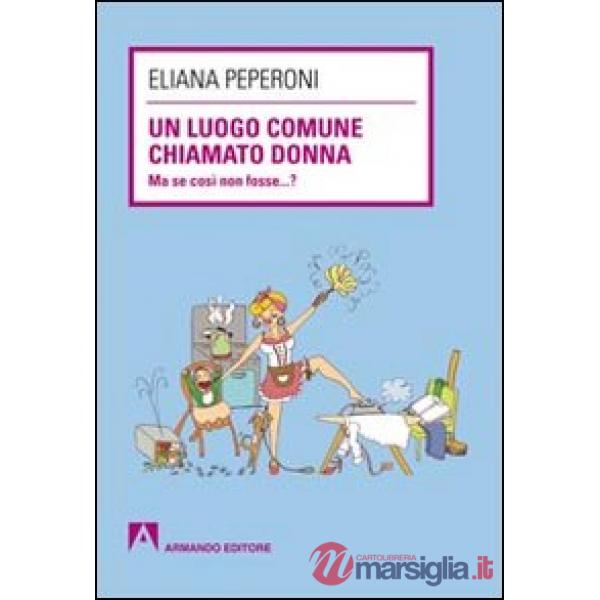Luogo comune chiamato donna. Ma se così non fosse... ? (Un)