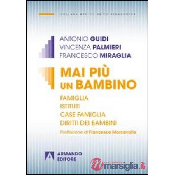 Mai più un bambino. Famiglia istituti case famiglia diritti dei bambini