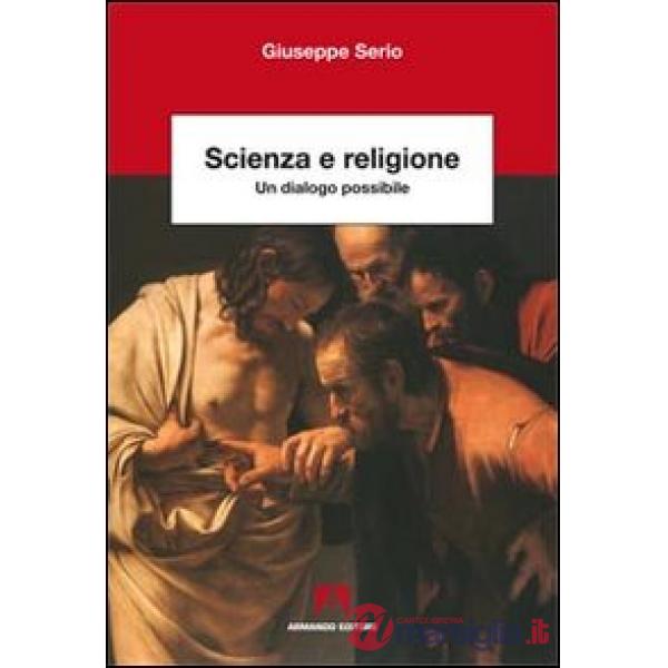Scienza e religione. Un dialogo possibile