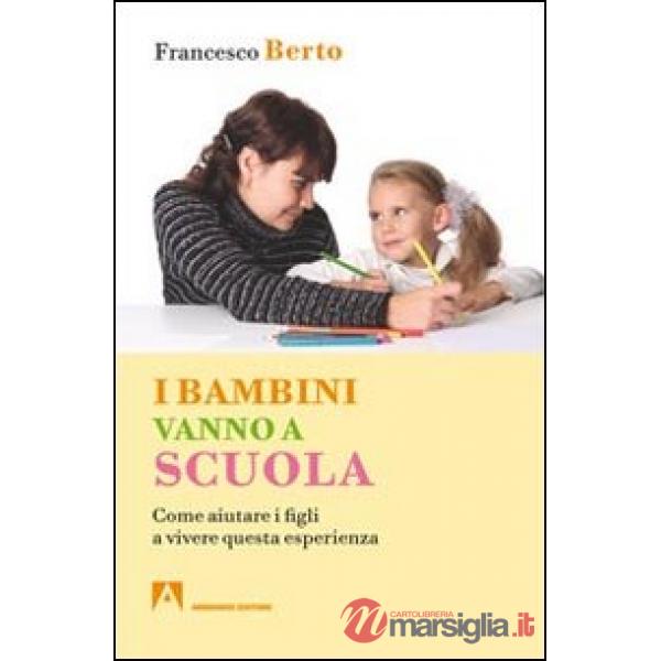 Bambini vanno a scuola. Come aiutare i figli a vivere questa esperienza (I)