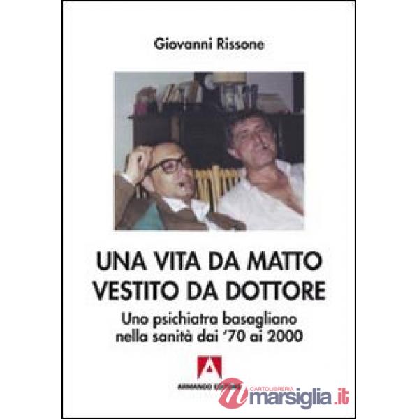 Vita da matto vestito da dottore. Uno psichiatra basagliano dai '70 ai 2000 (Una)