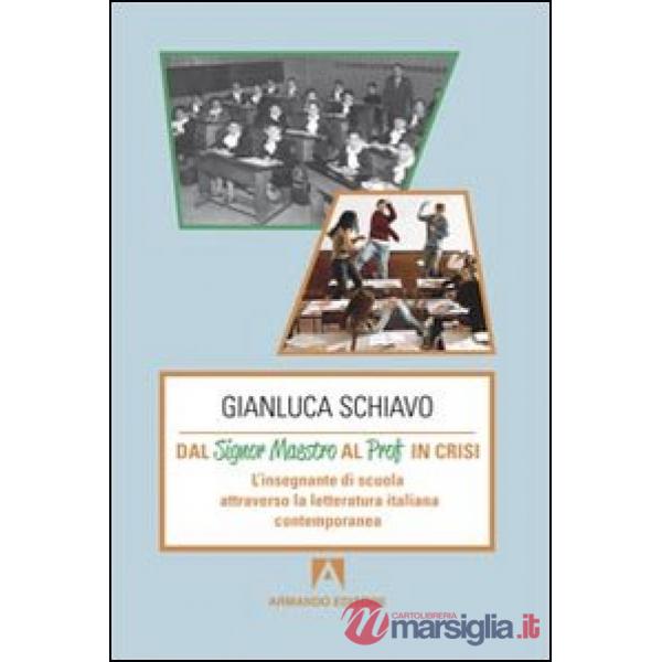 Dal signor maestro al prof in crisi. L'insegnante di scuola attraverso la letteratura italiana contemporanea