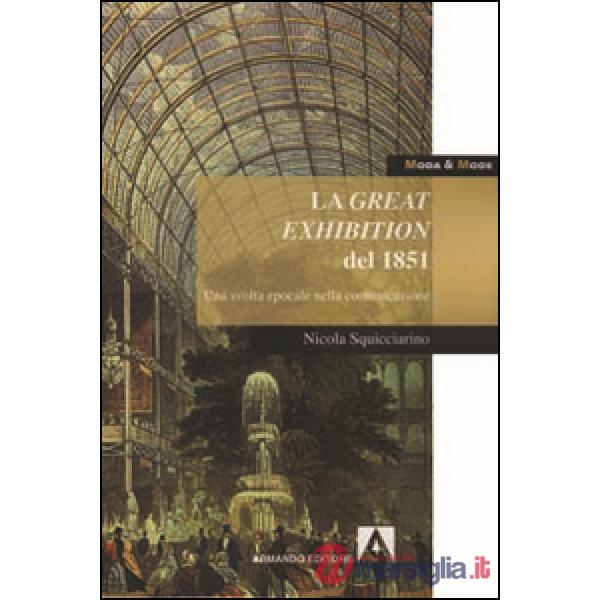 Great exhibition del 1851. Una svolta epocale nella comunicazione (La)