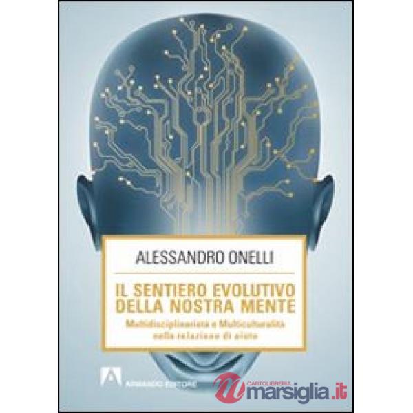 Sentiero evolutivo della nostra mente. Multidisciplinarietà e multiculturalità nella relazione d'aiuto (Il)