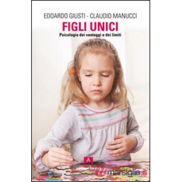 Figli unici. Psicologia dei vantaggi e dei limiti
