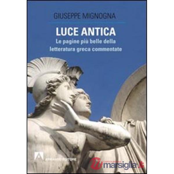 Luce antica. Le pagine più belle della letteratura greca commentate