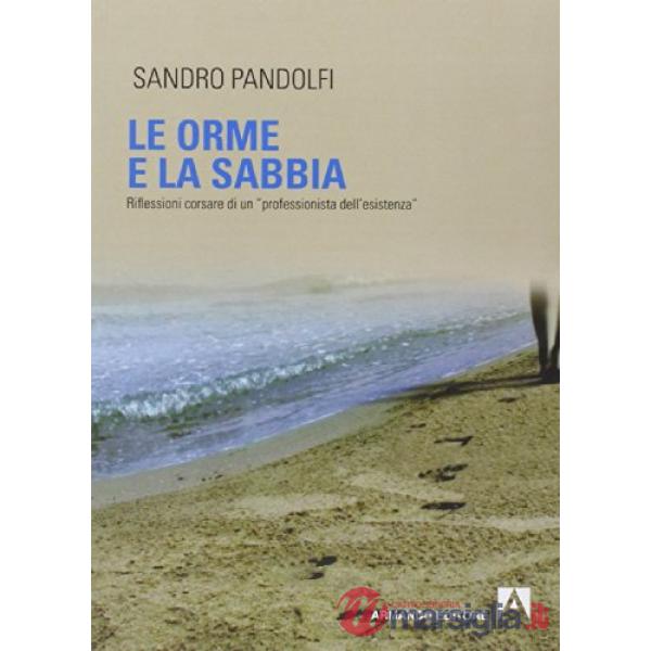Orme e la sabbia. Riflessioni corsare di un «professionista dell'esistenza» (Le)