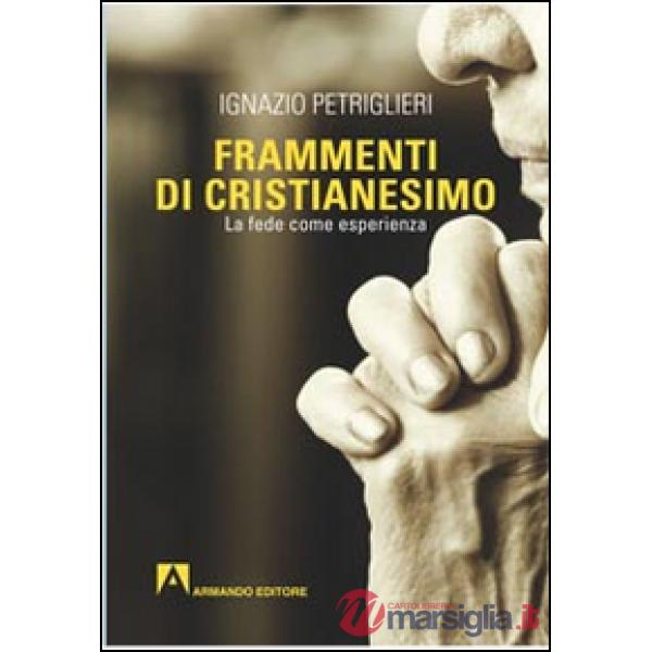 Frammenti di cristianesimo. La fede come esperienza