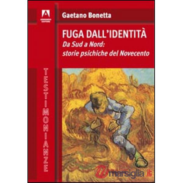 Fuga dall'identità. Da Sud a Nord: storie psichiche del Novecento