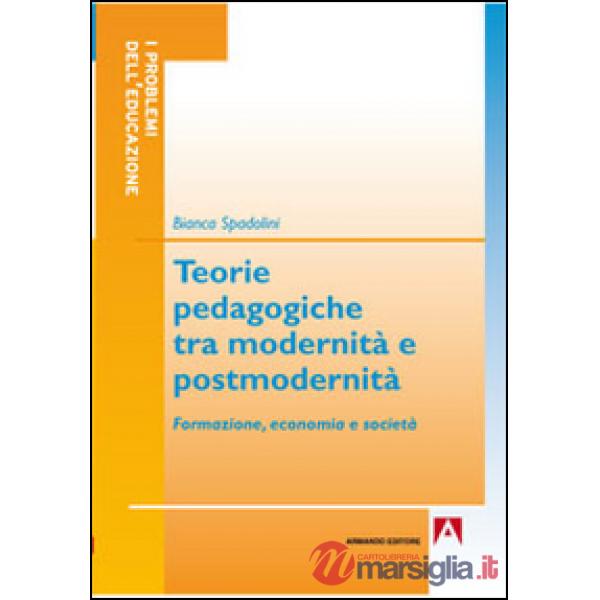 Teorie pedagogiche tra modernità e postmodernità. Formazione, economia e società