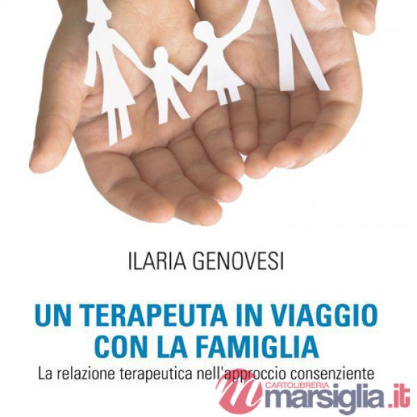 Terapeuta in viaggio con la famiglia. La relazione terapeutica nell'approccio consenziente (Un)