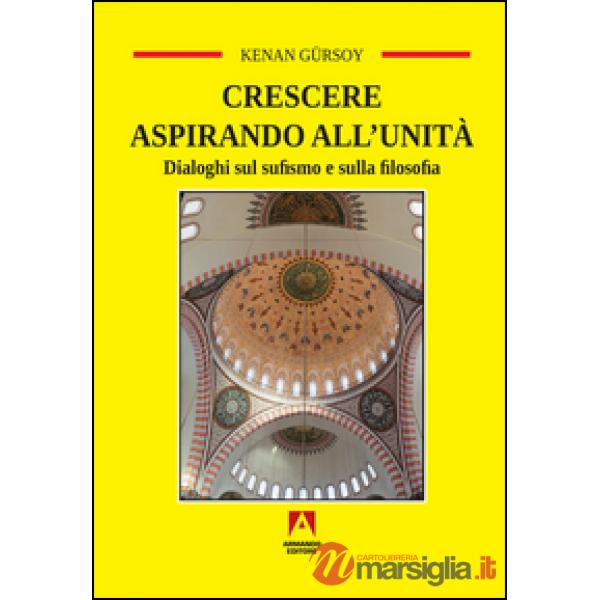Crescere aspirando all'unità. Dialoghi sul sufismo e sulla filosofia
