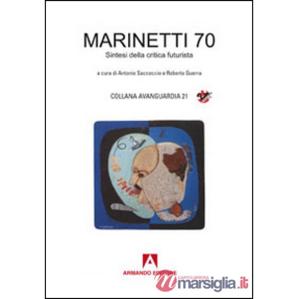 Marinetti 70. Sintesi della critica futurista