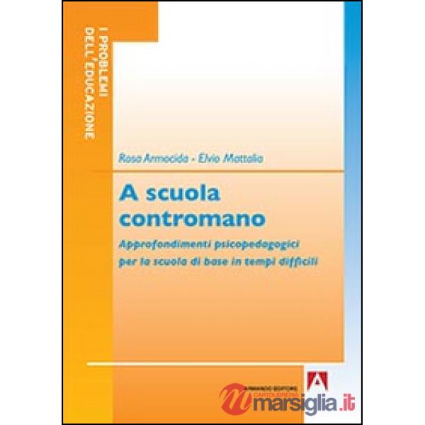 A scuola contromano. Approfondimenti psicopedagogici per la scuola di base in tempi difficili