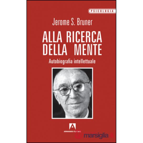 Alla ricerca della mente. Autobiografia intellettuale